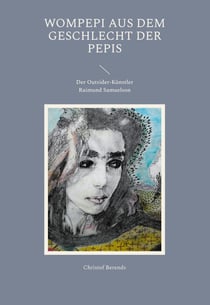 Wompepi aus dem Geschlecht der Pepis - Der Outsider-Künstler Raimund Samuelson