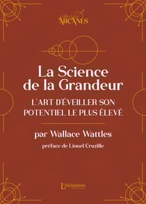 La Science de la Grandeur – L'art d'éveiller son potentiel le plus élevé (La Loi d'Attraction)