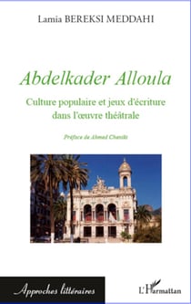 Abdelkader Alloula - Culture populaire et jeux d'écriture dans l'oeuvre théâtrale