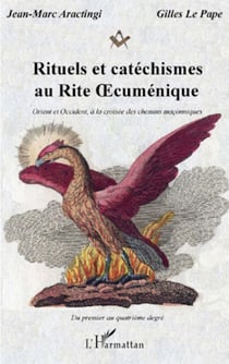 Rituels et catéchismes au Rite ?cuménique - Orient et Occident, à la croisée des chemins maçonniques - Du premier au quatrième degré