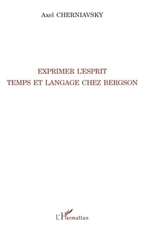 Exprimer l'esprit - Temps et langage chez Bergson