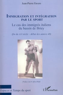 Immigration et intégration par le sport - Le cas des immigrés italiens du bassin de Briey - Fin du XIXème - Début des années 40