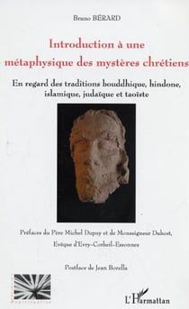 Introduction à une métaphysique des mystères chrétiens - En regard des traditions bouddhique, hindoue, islamique, judaïque et taoïste