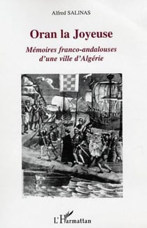 Oran la Joyeuse - Mémoires franco-andalouses d'une ville d'Algérie