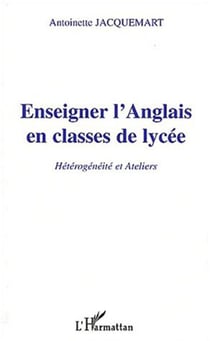 ENSEIGNER L'ANGLAIS EN CLASSE DE LYCÉE - Hétérogénéité et Ateliers