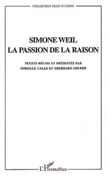 Simone Weil - La passion de la raison