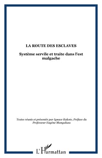 LA ROUTE DES ESCLAVES - Système servile et traite dans l'est malgache