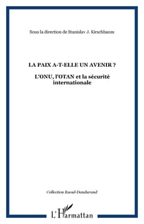 LA PAIX A-T-ELLE UN AVENIR ? - L'ONU, l'OTAN et la sécurité internationale
