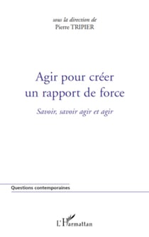 Agir pour créer un rapport de force - Savoir, savoir agir et agir