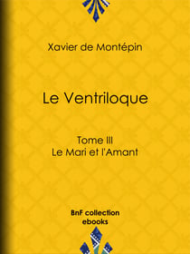 Le Ventriloque - Tome III - Le Mari et l'Amant