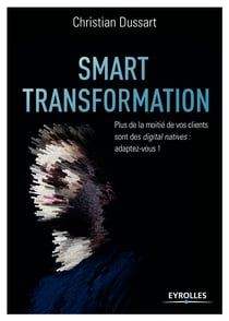 Smart transformation - Plus de la moitié de vos clients sont des digital natives : adaptez-vous !
