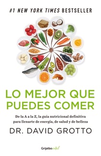Lo mejor que puedes comer - De la A a la Z, la guía nutricional definitiva para llenarte de energía, de salu