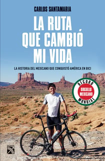 La ruta que cambió mi vida - La historia del mexicano que conquistó América en bici