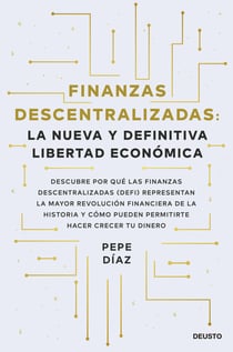Finanzas descentralizadas: la nueva y definitiva libertad económica - Descubre por qué las finanzas descentralizadas (DeFi) representan la mayor revolución financiera de la historia y cómo pueden permitirte hacer crecer tu dinero