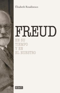 Sigmund Freud - En su tiempo y el nuestro