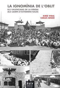 La ignomínia de l'oblit - Els valencians de La Ribera als camps d'extermini nazis
