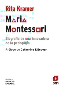 Maria Montessori - Biografía de una innovadora de la pedagogía