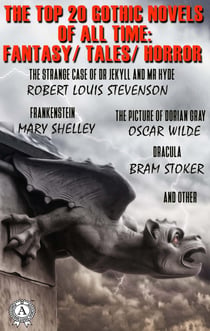 THE TOP 20 GOTHIC NOVELS OF ALL TIME: FANTASY / TALES / HORROR - The Strange Case of Dr Jekyll and Mr Hyde,  Frankenstein, The Picture of Dorian Gray, Dracula and other