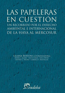Las papeleras en cuestión - Un recorrido por el derecho ambiental e internacional de La Haya al Mercosur