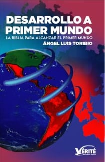 Desarrollo a primer mundo - La biblia para alcanzar el primer mundo