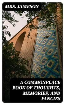 A Commonplace Book of Thoughts, Memories, and Fancies - 2nd ed