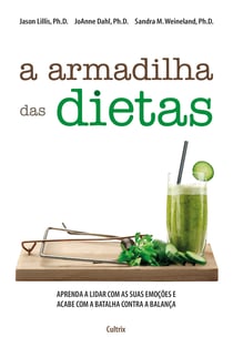 A Armadilha das Dietas - Aprenda a Lidar com as suas Emoções e Acabe com a Batalha Contra a Balança