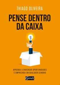 Pense dentro da caixa - Aprenda a enxergar oportunidades e empreenda em qualquer cenário