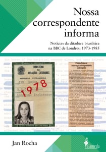 Nossa correspondente informa - Notícias da ditadura brasileira na BBC de Londres: 1973-1985
