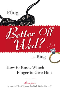 Better Off Wed? - Fling to Ring--how to Know Which Finger to Give Him