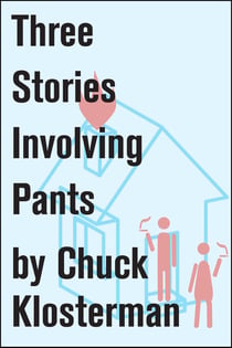 Three Stories Involving Pants - Essays from Chuck Klosterman IV