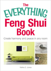 The Everything Feng Shui Book - Create Harmony and Peace in Any Room