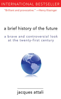 A Brief History of the Future - A Brave and Controversial Look at the Twenty-First Century