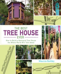 The Best Tree House Ever - How to Build a Backyard Tree House the Whole World Will Talk About