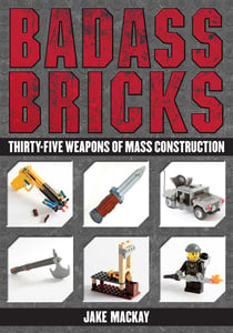 Badass Bricks - Thirty-Five Weapons of Mass Construction