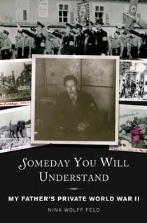 Someday You Will Understand - My Father's Private World War II