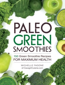 Paleo Green Smoothies - 150 Green Smoothie Recipes for Maximum Health