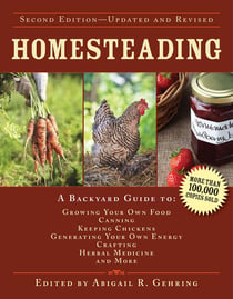 Homesteading - A Backyard Guide to Growing Your Own Food, Canning, Keeping Chickens, Generating Your Own Energy, Crafting, Herbal Medicine, and More