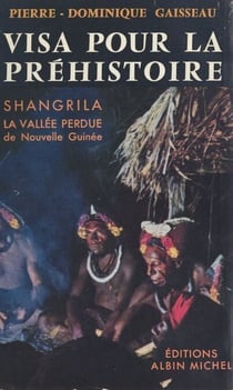 Visa pour la préhistoire - Shangrila, la vallée perdue de Nouvelle-Guinée