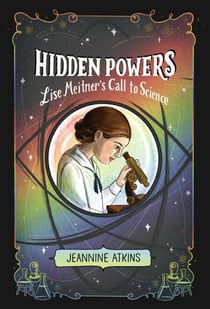 Hidden Powers - Lise Meitner's Call to Science