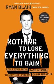 Nothing to Lose, Everything to Gain - How I Went from Gang Member to Multimillionaire Entrepreneur