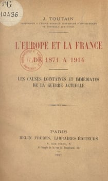 L'Europe et la France, de 1871 à 1914 - Les causes lointaines et immédiates de la guerre actuelle