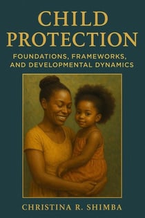 Child Protection   Foundations, Frameworks, and Developmental Dynamics