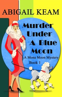 Murder Under A Blue Moon - A Mona Moon Mystery, #1
