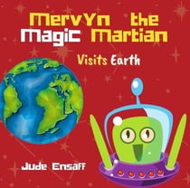 Mervyn the Magic Martian Visits Earth - Mervyn the Magic Martian