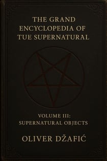 The Grand Encyclopedia of the Supernatural Volume III Supernatural Objects - The Grand Encyclopedia of the Supernatural, #3