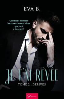 Je t'ai rêvée - Dérives - Romance New Adult entre Reconstruction, passion et dérives