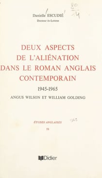 Deux aspects de l'aliénation dans le roman anglais contemporain - 1945-1965, Angus Wilson et William Golding