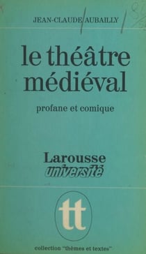 Le théâtre médiéval - Profane et comique, la naissance d'un art
