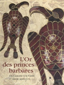 L'or des princes barbares : du Caucase à la Gaule, Ve siècle après J.-C. - Catalogue de l'exposition, Musée des antiquités nationales, château de Saint-Germain-en-Laye, 26 septembre 2000-8 janvier 2001, Reiss-Museum, Mannheim, 11 février-4 juin 2001