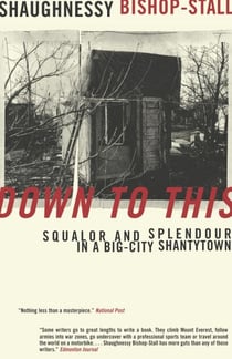 Down to This - Squalor and Splendour in a Big-City Shantytown